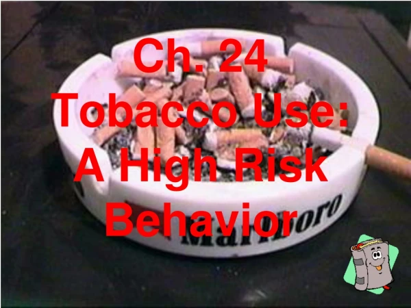 Ch. 24  Tobacco Use: A High Risk Behavior