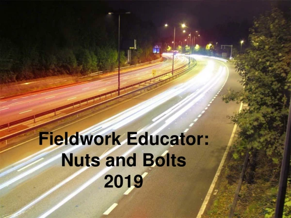 Fieldwork Educator:  Nuts and Bolts 201 9