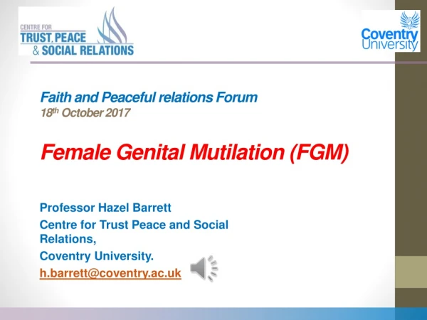 Faith and Peaceful relations Forum  18 th  October 2017 Female Genital Mutilation (FGM)