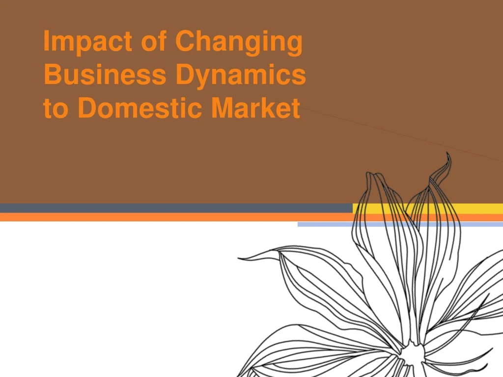 impact of changing business dynamics to domestic