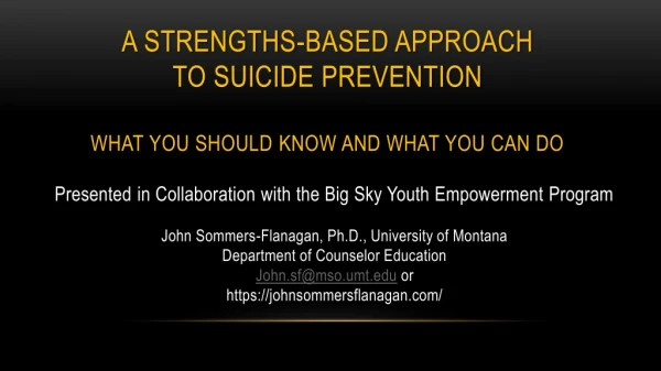 A Strengths-based approach  to  suicide prevention What  you should know and what you can do