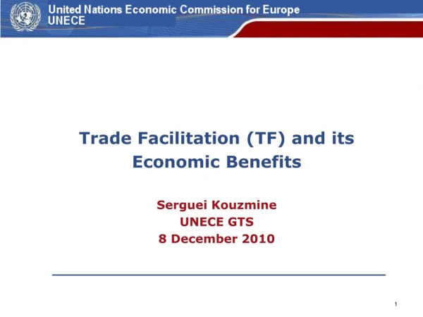 Trade Facilitation (TF) and its Economic Benefits Serguei Kouzmine UNECE GTS  8 December 2010