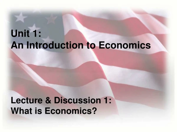 Unit 1:                                          An Introduction to Economics