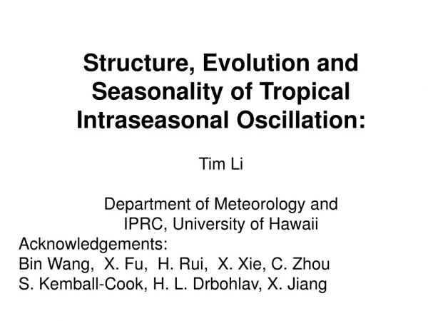 Structure, Evolution and Seasonality of Tropical Intraseasonal Oscillation: Tim Li