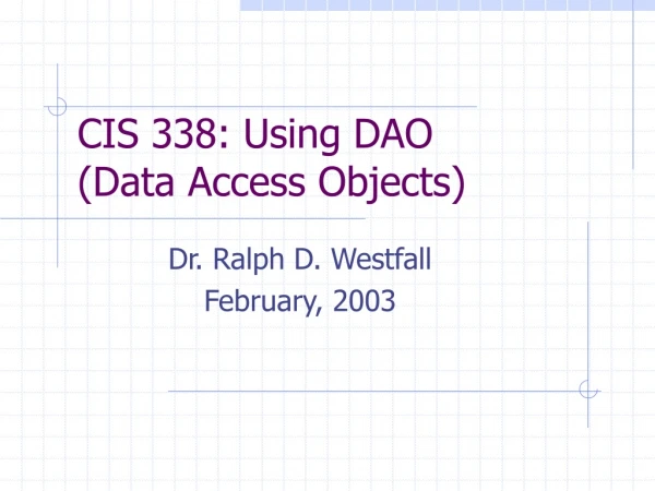 CIS 338: Using DAO  (Data Access Objects)