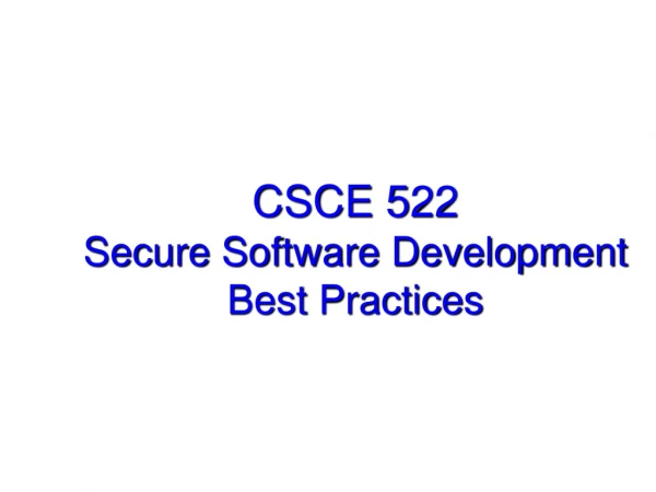 CSCE 522  Secure Software Development Best Practices