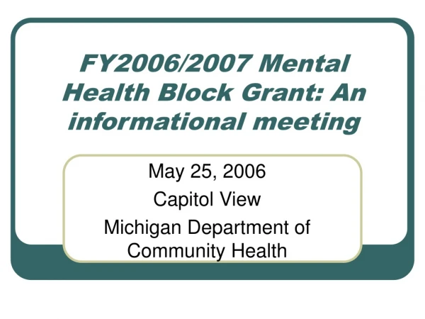 FY2006/2007 Mental Health Block Grant: An informational meeting