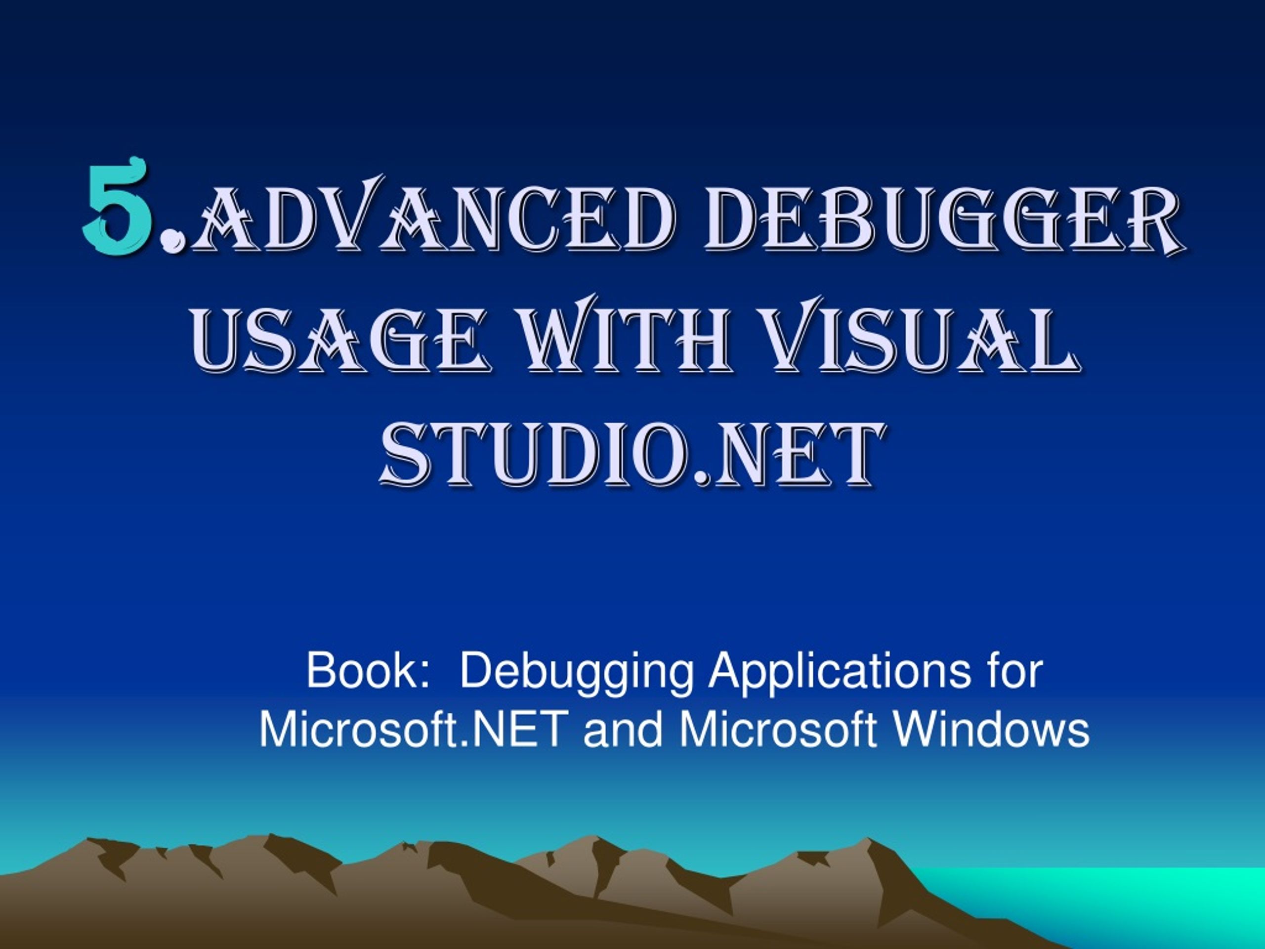 PPT - 5 . Advanced Debugger Usage With Visual Studio.NET PowerPoint ...