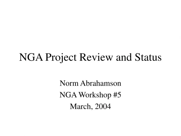 NGA Project Review and Status