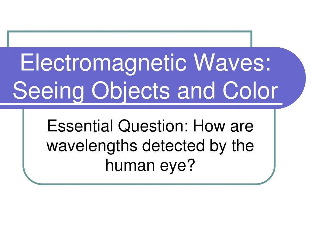 electromagnetic waves seeing objects and color