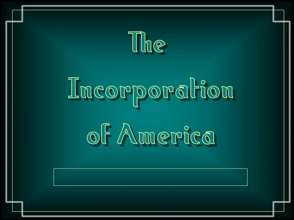 The  Incorporation of America