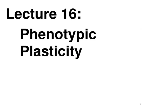 Lecture 16: Phenotypic Plasticity