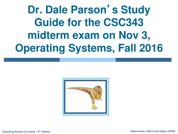 Dr. Dale Parson ’ s Study Guide for the CSC343 midterm exam on Nov 3, Operating Systems, Fall 2016