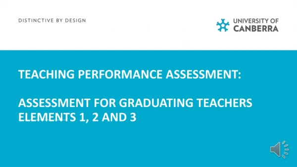 Teaching performance assessment: Assessment for graduating teachers Elements 1, 2 and 3