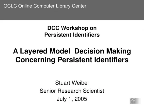 Stuart Weibel Senior Research Scientist July 1, 2005