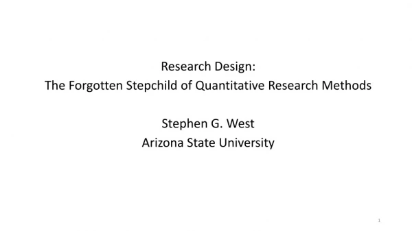 Research Design: The Forgotten Stepchild of Quantitative Research Methods Stephen G. West