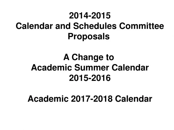 2014-2015 Calendar and Schedules Committee Proposals  A Change to  Academic Summer Calendar