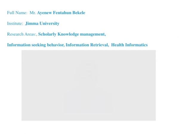Full Name:  Mr.  Ayenew Fentahun Bekele Institute:   Jimma University