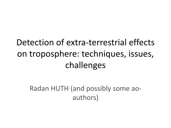 Detection of extra-terrestrial effects on troposphere: techniques, issues, challenges