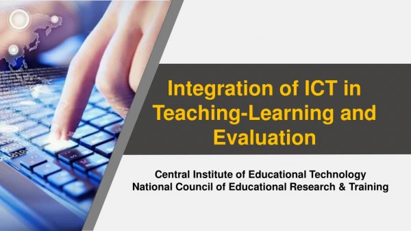 Integration of ICT in Teaching-Learning and  Evaluation