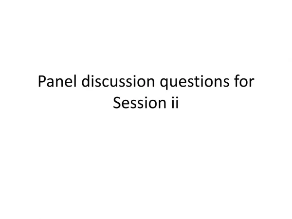 Panel discussion questions for Session ii