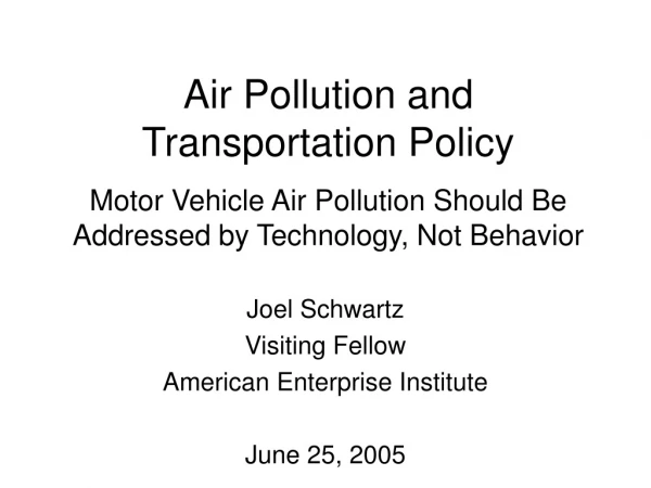 Joel Schwartz Visiting Fellow American Enterprise Institute June 25, 2005