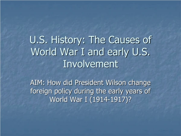U.S. History: The Causes of World War I and early U.S. Involvement