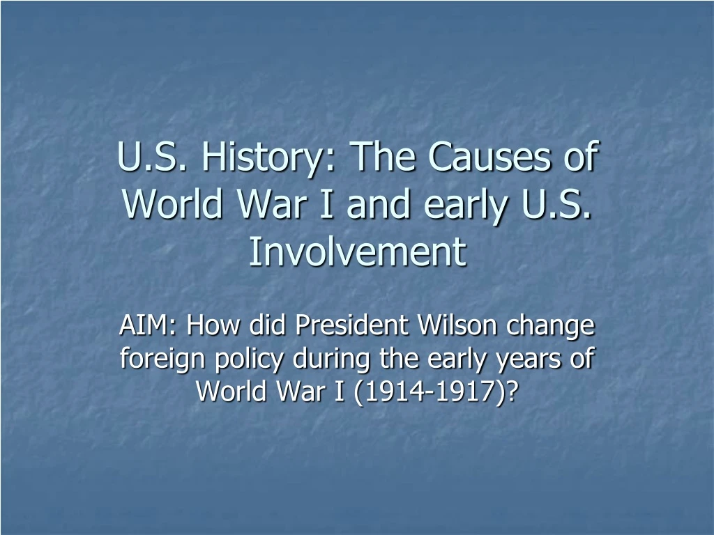 u s history the causes of world war i and early u s involvement