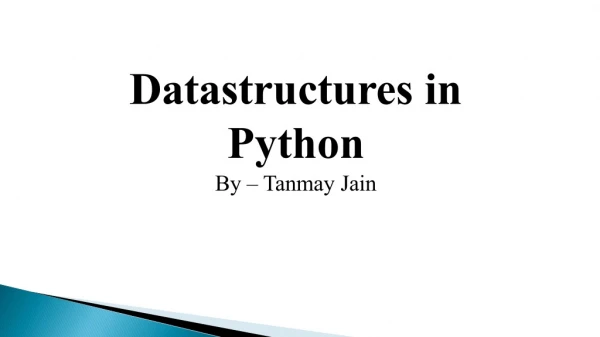Datastructures  in Python By –  Tanmay  Jain