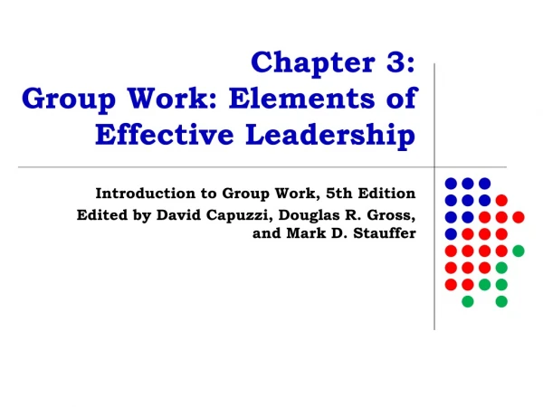 Chapter 3:  Group Work: Elements of  Effective Leadership