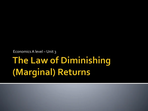 The Law of Diminishing  (Marginal)  Returns