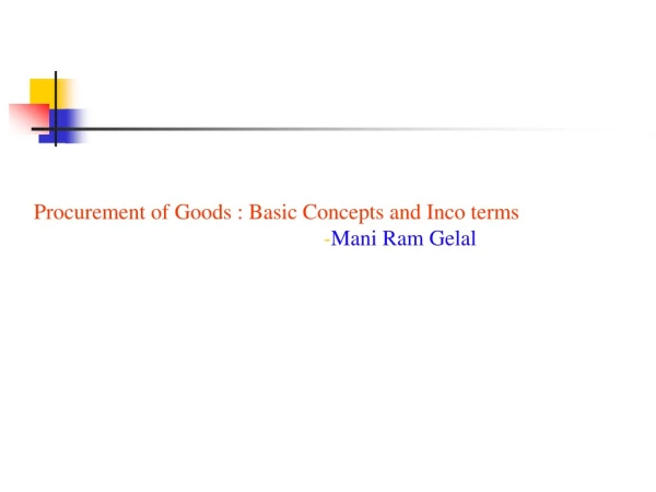 Procurement of Goods : Basic Concepts and Inco terms - Mani Ram Gelal