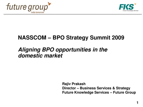 NASSCOM – BPO Strategy Summit 2009 Aligning BPO opportunities in the domestic market
