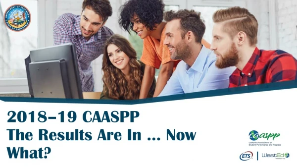 2018 – 19 CAASPP  The Results Are In  …  Now What?