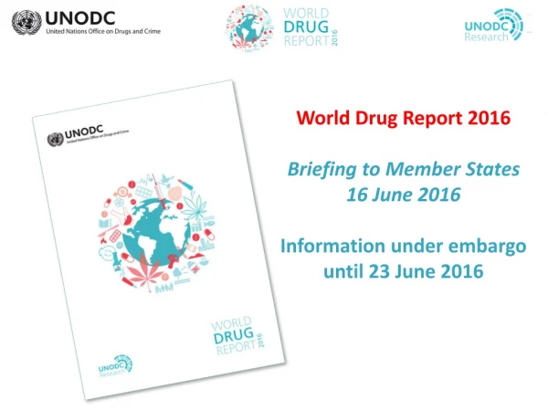 World Drug Report 2016 Briefing to Member States 16 June 2016  Information under embargo