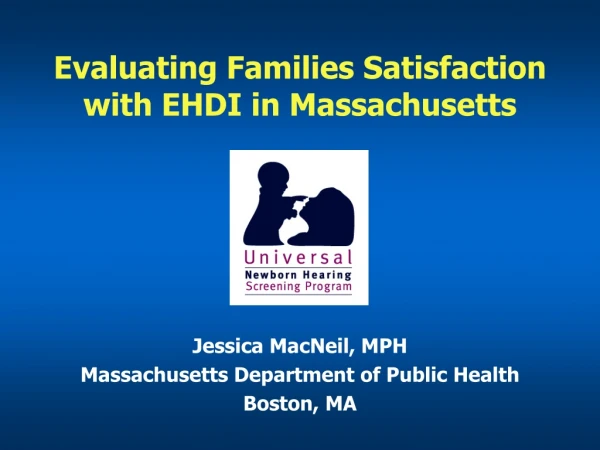 Evaluating Families Satisfaction  with EHDI in Massachusetts