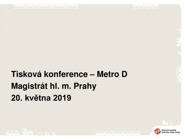 Tisková konference – Metro D Magistrát hl. m. Prahy 20. května 2019