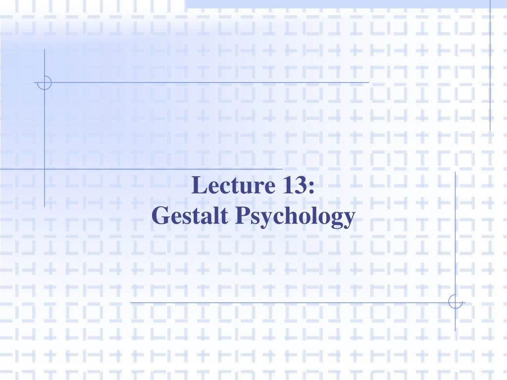 lecture 13 gestalt psychology