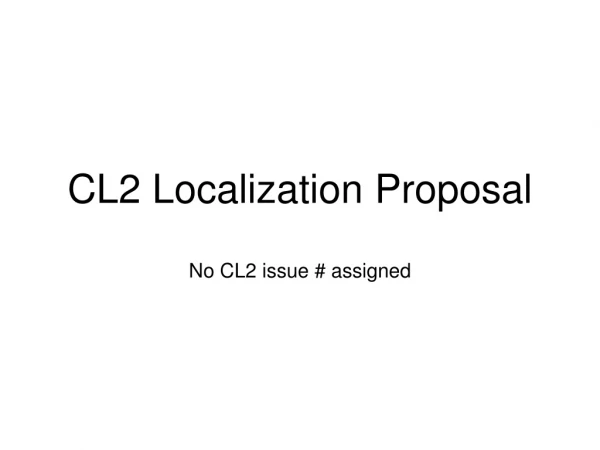 CL2 Localization Proposal