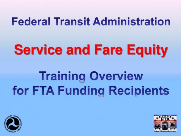 Federal Transit Administration Service and Fare Equity Training Overview