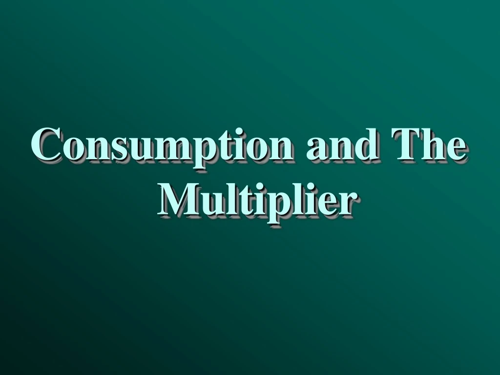 consumption and the multiplier