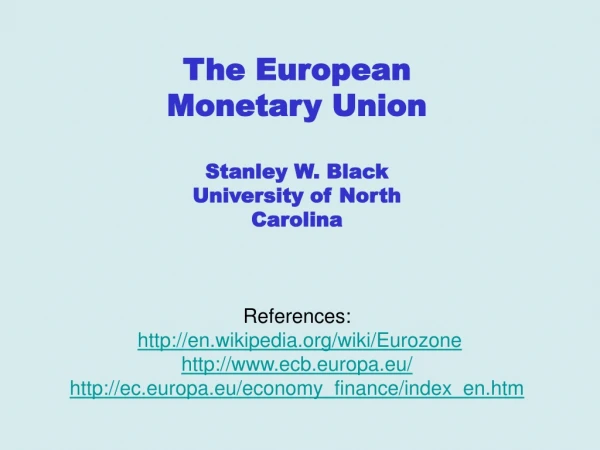 The European Monetary Union Stanley W. Black University of North Carolina