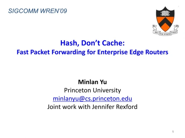 Hash, Don’t Cache:  Fast Packet Forwarding for Enterprise Edge Routers