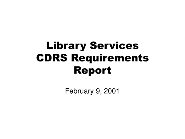 Library Services CDRS Requirements Report