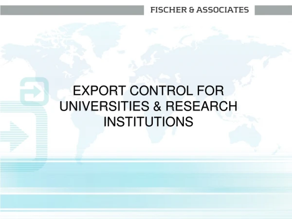 EXPORT CONTROL FOR UNIVERSITIES &amp; RESEARCH INSTITUTIONS