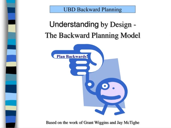 Understanding  by Design -  The Backward Planning Model
