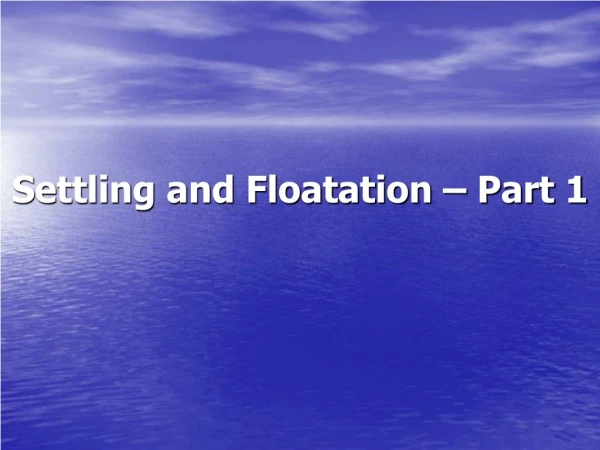Settling and Floatation – Part 1