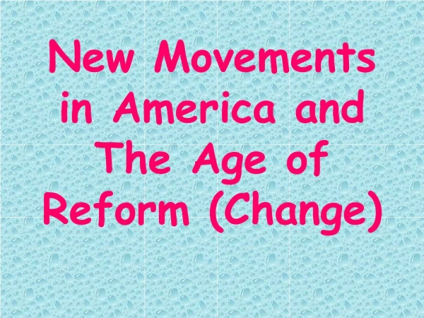 New Movements in America and The Age of Reform (Change)