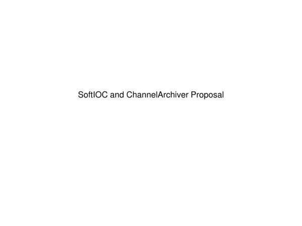 SoftIOC and ChannelArchiver Proposal