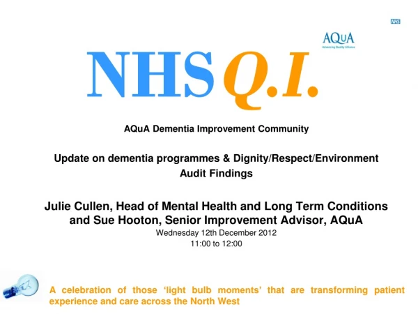 AQuA Dementia Improvement Community Update on dementia programmes &amp; Dignity/Respect/Environment